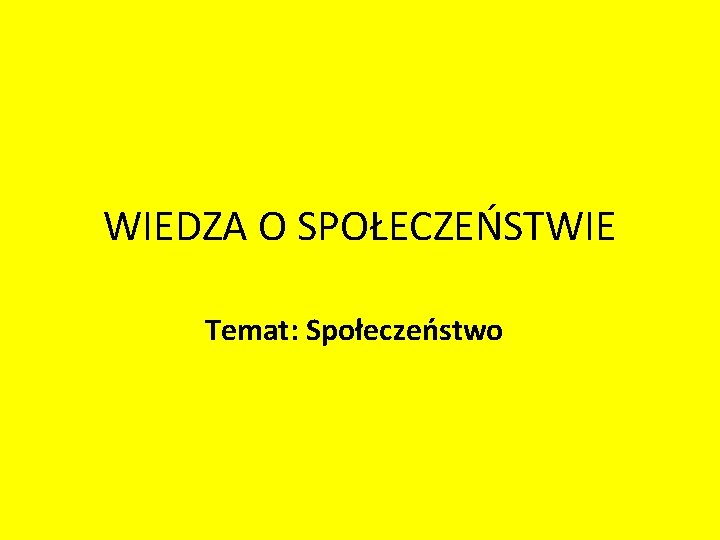 WIEDZA O SPOŁECZEŃSTWIE Temat: Społeczeństwo 