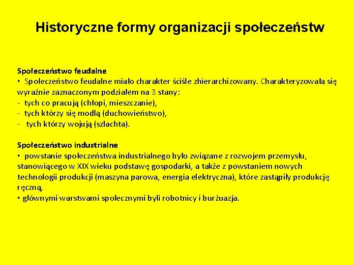 Historyczne formy organizacji społeczeństw Społeczeństwo feudalne • Społeczeństwo feudalne miało charakter ściśle zhierarchizowany. Charakteryzowała