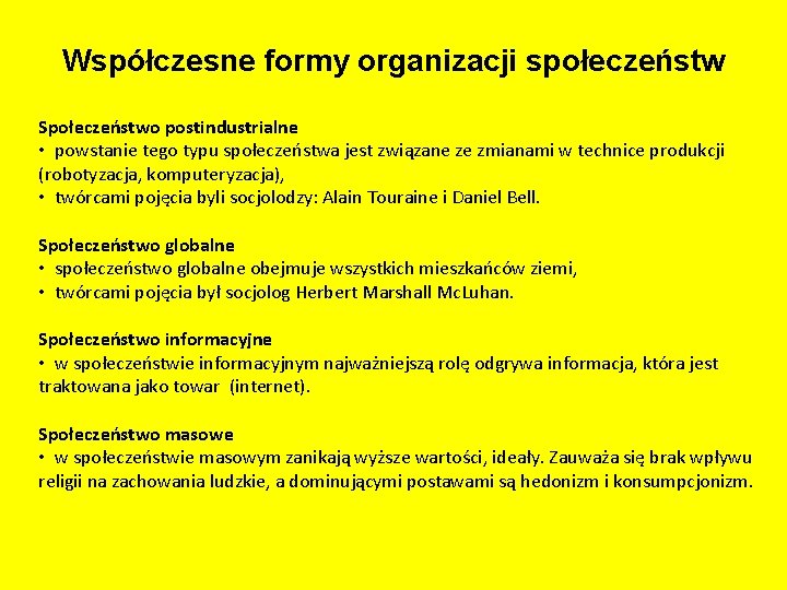 Współczesne formy organizacji społeczeństw Społeczeństwo postindustrialne • powstanie tego typu społeczeństwa jest związane ze