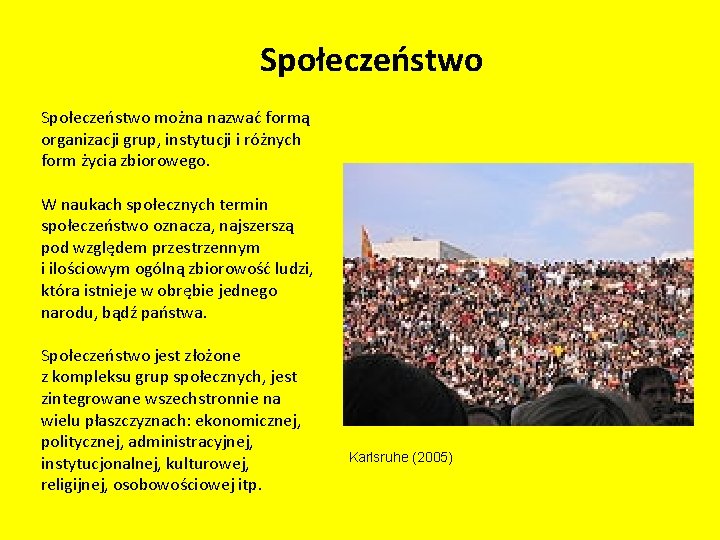 Społeczeństwo można nazwać formą organizacji grup, instytucji i różnych form życia zbiorowego. W naukach