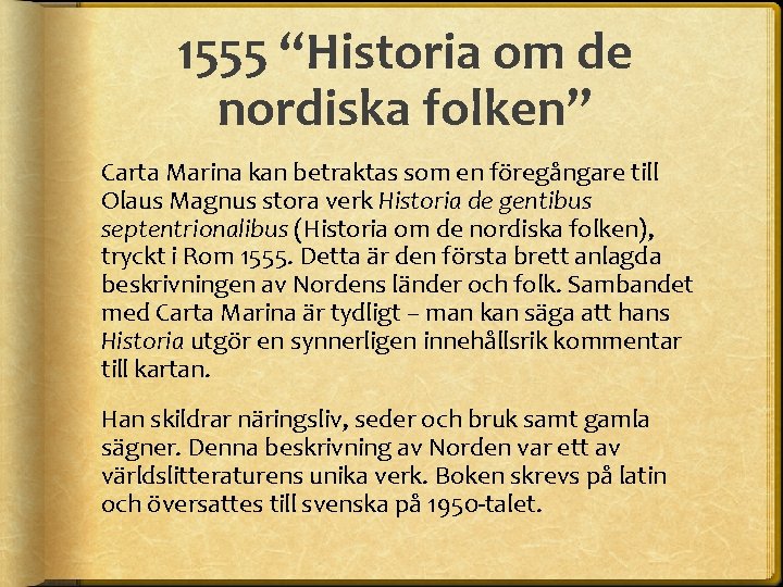 1555 “Historia om de nordiska folken” Carta Marina kan betraktas som en föregångare till