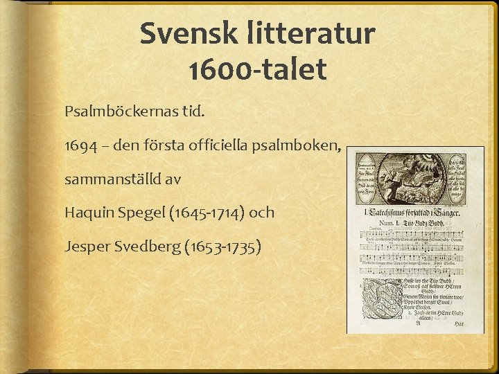 Svensk litteratur 1600 -talet Psalmböckernas tid. 1694 – den första officiella psalmboken, sammanställd av