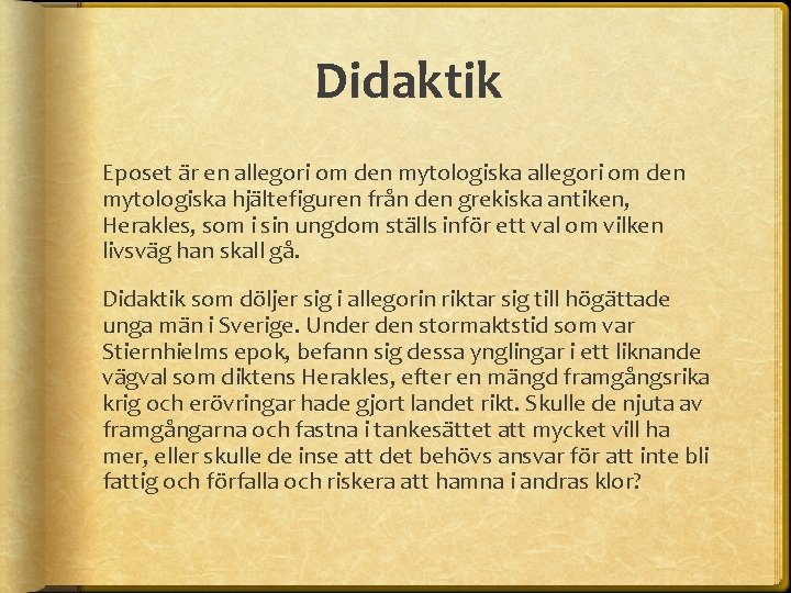 Didaktik Eposet är en allegori om den mytologiska hjältefiguren från den grekiska antiken, Herakles,