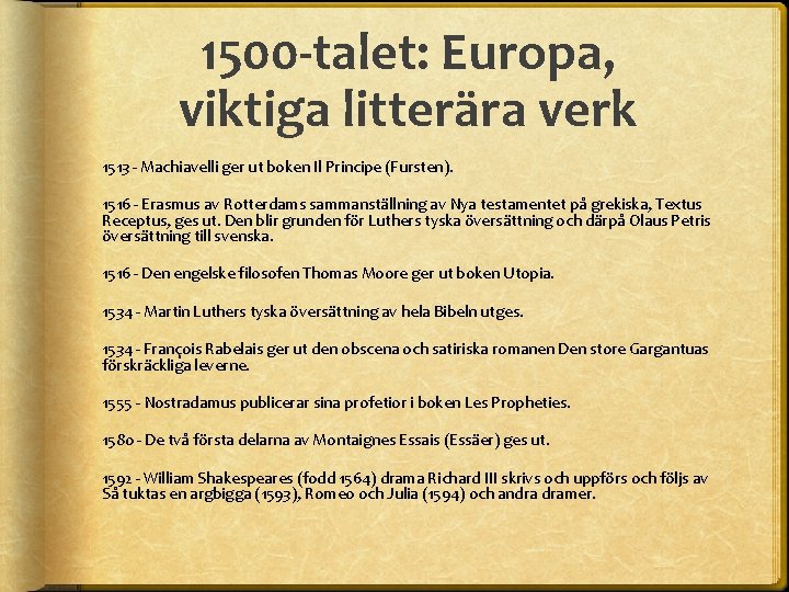 1500 -talet: Europa, viktiga litterära verk 1513 - Machiavelli ger ut boken Il Principe