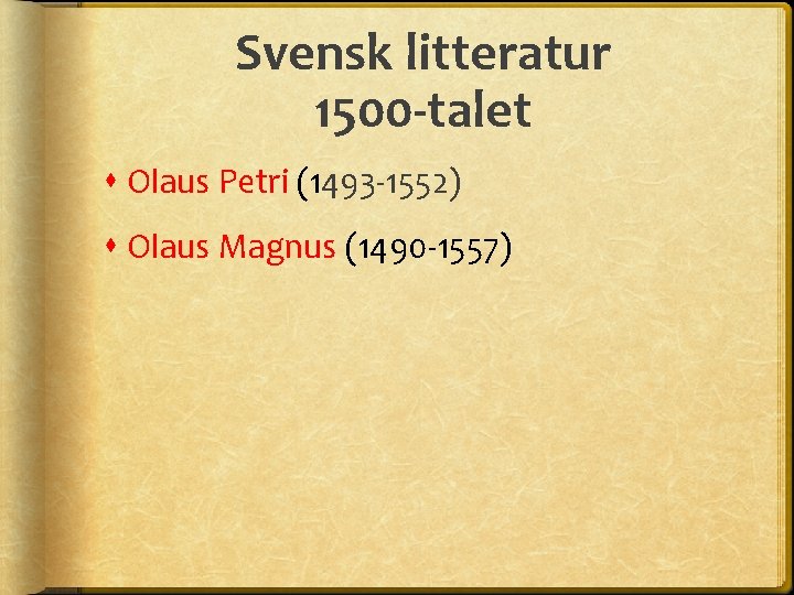 Svensk litteratur 1500 -talet Olaus Petri (1493 -1552) Olaus Magnus (1490 -1557) 