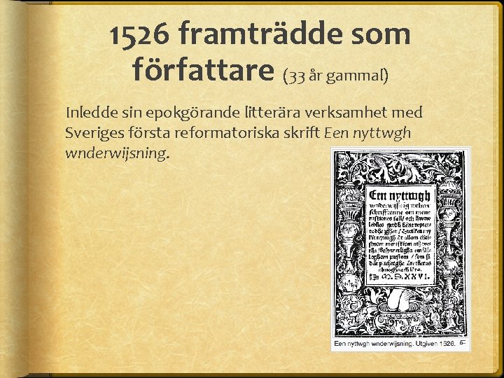 1526 framträdde som författare (33 år gammal) Inledde sin epokgörande litterära verksamhet med Sveriges