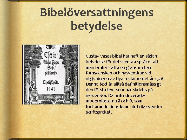 Bibelöversattningens betydelse Gustav Vasas bibel har haft en sådan betydelse för det svenska språket