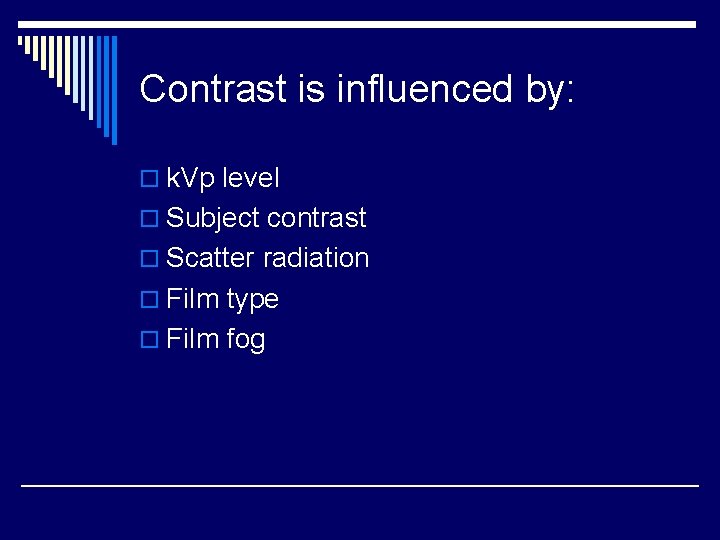 Contrast is influenced by: o k. Vp level o Subject contrast o Scatter radiation