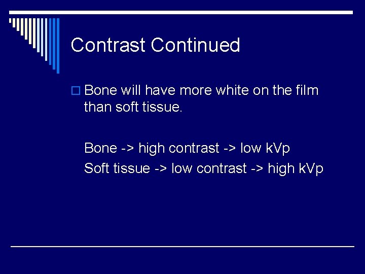 Contrast Continued o Bone will have more white on the film than soft tissue.