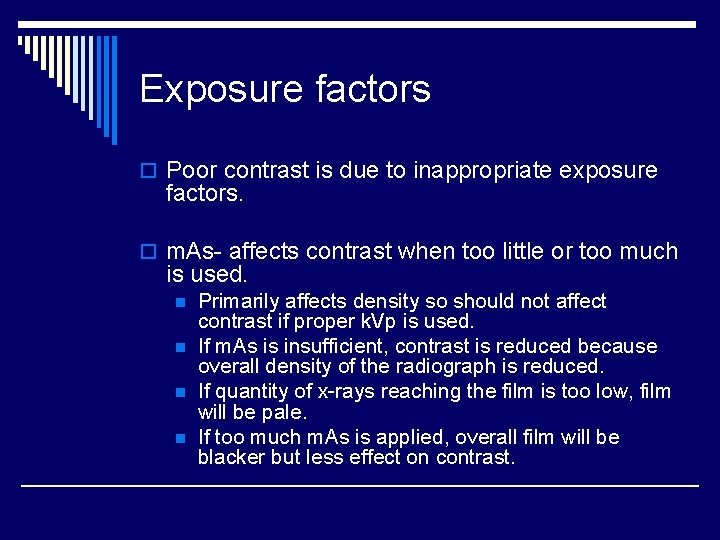 Exposure factors o Poor contrast is due to inappropriate exposure factors. o m. As-