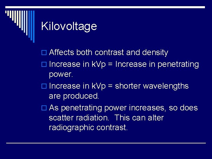 Kilovoltage o Affects both contrast and density o Increase in k. Vp = Increase