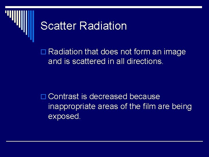 Scatter Radiation o Radiation that does not form an image and is scattered in