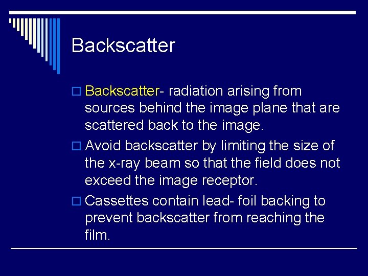 Backscatter o Backscatter- radiation arising from sources behind the image plane that are scattered