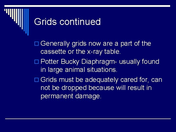 Grids continued o Generally grids now are a part of the cassette or the