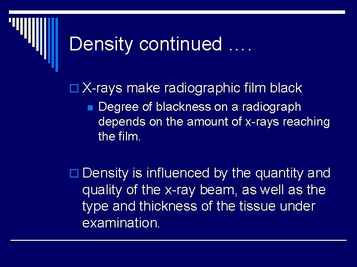 Density continued …. o X-rays make radiographic film black n Degree of blackness on