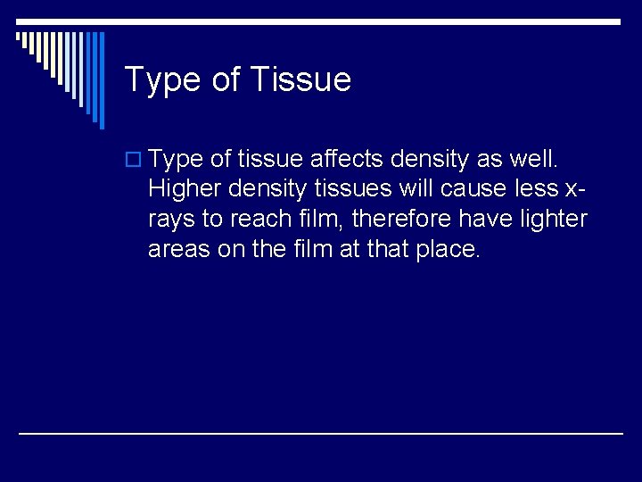 Type of Tissue o Type of tissue affects density as well. Higher density tissues