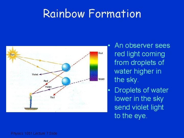 Rainbow Formation • An observer sees red light coming from droplets of water higher