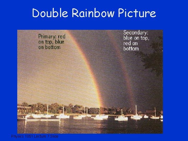 Double Rainbow Picture Physics 1051 Lecture 7 Slide 