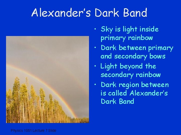 Alexander’s Dark Band • Sky is light inside primary rainbow • Dark between primary