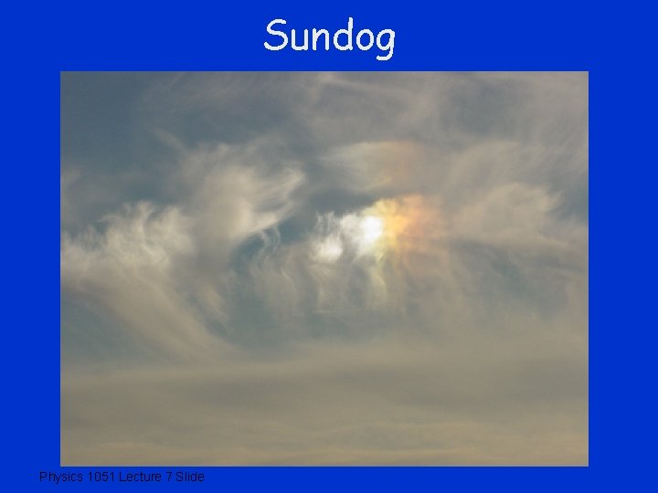 Sundog Physics 1051 Lecture 7 Slide 