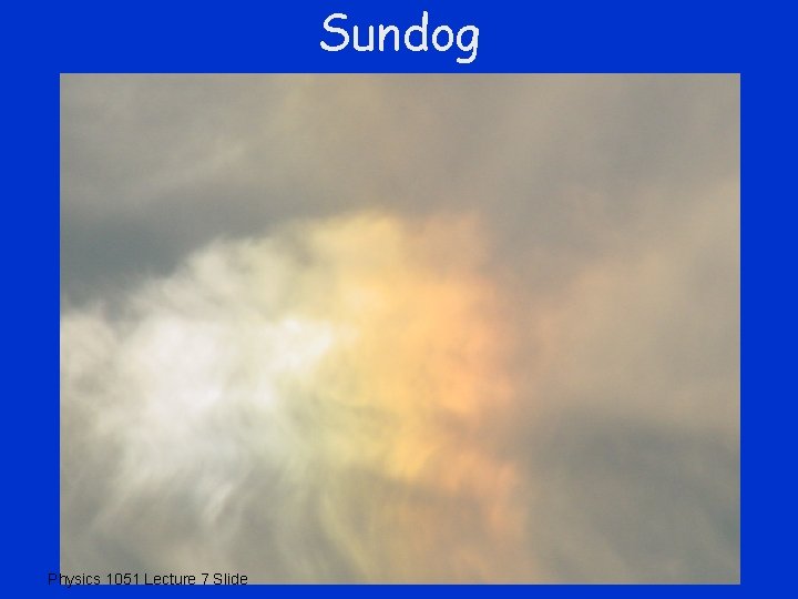 Sundog Physics 1051 Lecture 7 Slide 