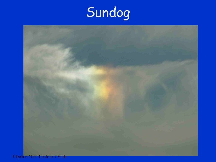 Sundog Physics 1051 Lecture 7 Slide 