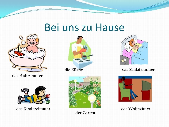 Bei uns zu Hause die Küche das Schlafzimmer das Badezimmer das Kinderzimmer der Garten