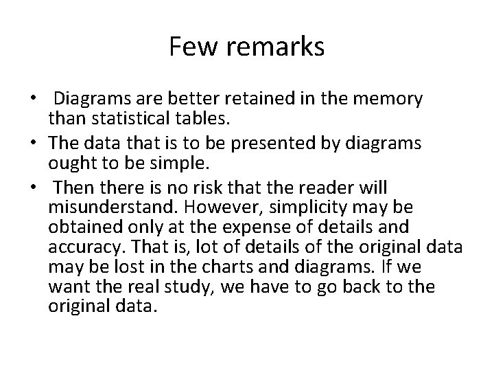 Few remarks • Diagrams are better retained in the memory than statistical tables. • Few remarks • Diagrams are better retained in the memory than statistical tables. •