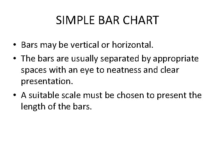 SIMPLE BAR CHART • Bars may be vertical or horizontal. • The bars are SIMPLE BAR CHART • Bars may be vertical or horizontal. • The bars are
