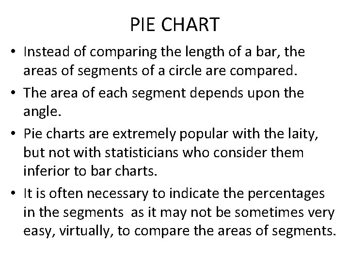 PIE CHART • Instead of comparing the length of a bar, the areas of PIE CHART • Instead of comparing the length of a bar, the areas of