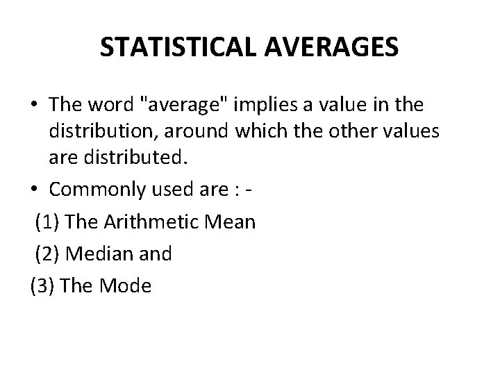 STATISTICAL AVERAGES • The word "average" implies a value in the distribution, around which STATISTICAL AVERAGES • The word "average" implies a value in the distribution, around which