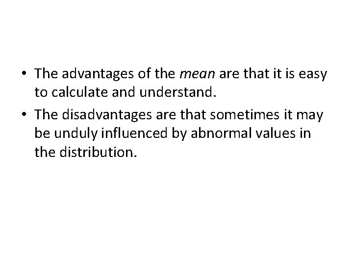 • The advantages of the mean are that it is easy to calculate • The advantages of the mean are that it is easy to calculate