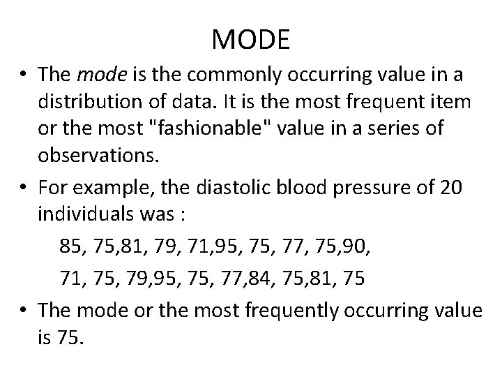 MODE • The mode is the commonly occurring value in a distribution of data. MODE • The mode is the commonly occurring value in a distribution of data.