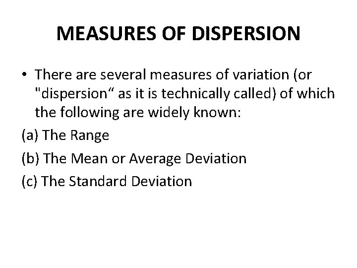 MEASURES OF DISPERSION • There are several measures of variation (or "dispersion“ as it MEASURES OF DISPERSION • There are several measures of variation (or "dispersion“ as it