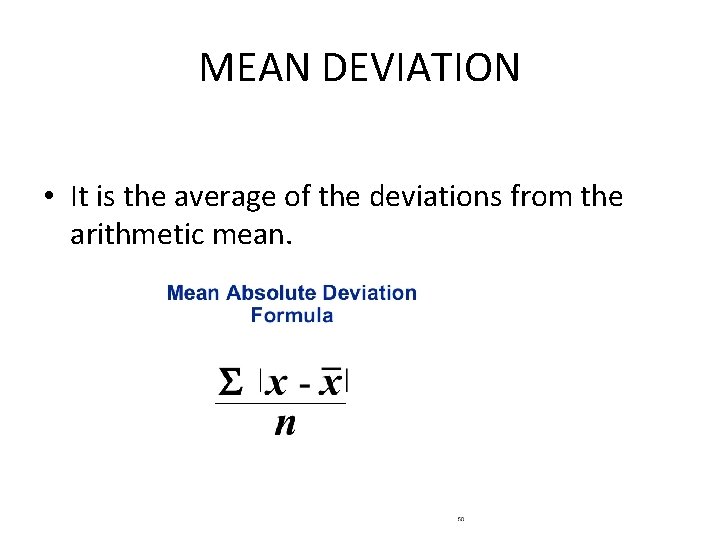 MEAN DEVIATION • It is the average of the deviations from the arithmetic mean. MEAN DEVIATION • It is the average of the deviations from the arithmetic mean.