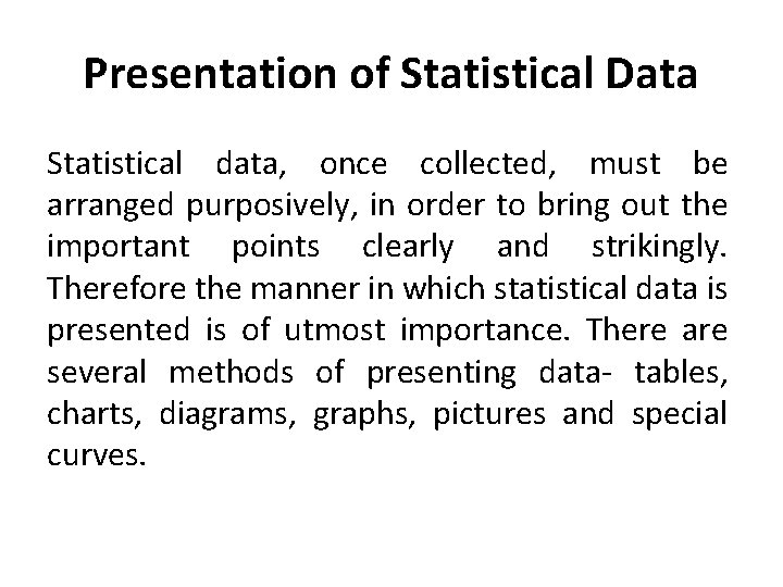 Presentation of Statistical Data Statistical data, once collected, must be arranged purposively, in order Presentation of Statistical Data Statistical data, once collected, must be arranged purposively, in order