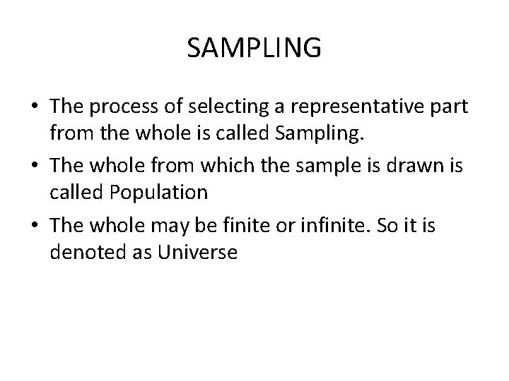 SAMPLING • The process of selecting a representative part from the whole is called SAMPLING • The process of selecting a representative part from the whole is called