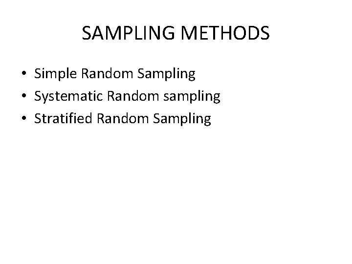 SAMPLING METHODS • Simple Random Sampling • Systematic Random sampling • Stratified Random Sampling SAMPLING METHODS • Simple Random Sampling • Systematic Random sampling • Stratified Random Sampling
