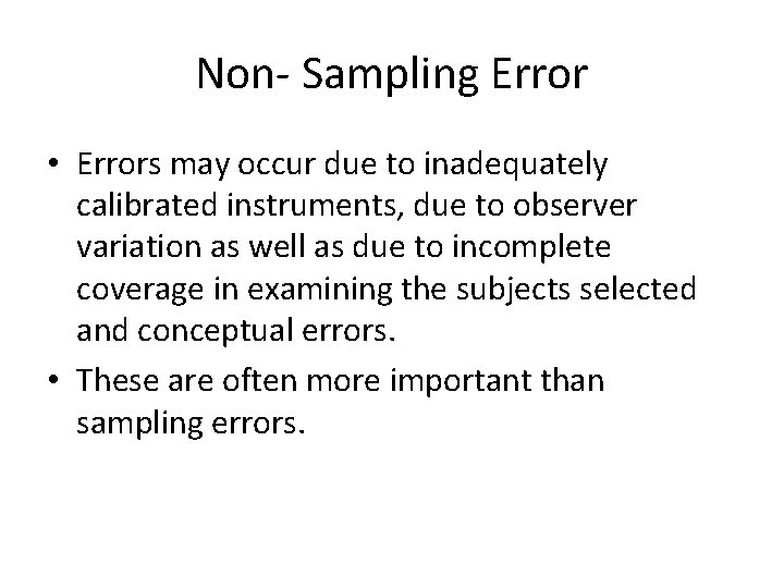 Non- Sampling Error • Errors may occur due to inadequately calibrated instruments, due to Non- Sampling Error • Errors may occur due to inadequately calibrated instruments, due to