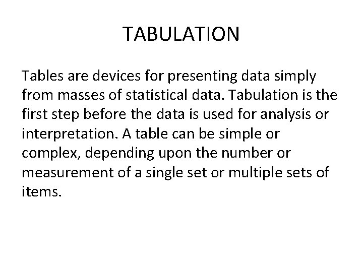 TABULATION Tables are devices for presenting data simply from masses of statistical data. Tabulation TABULATION Tables are devices for presenting data simply from masses of statistical data. Tabulation