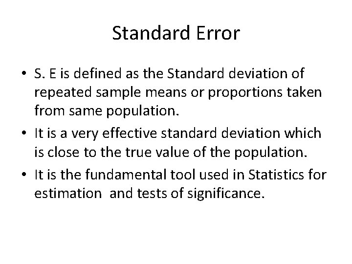 Standard Error • S. E is defined as the Standard deviation of repeated sample Standard Error • S. E is defined as the Standard deviation of repeated sample