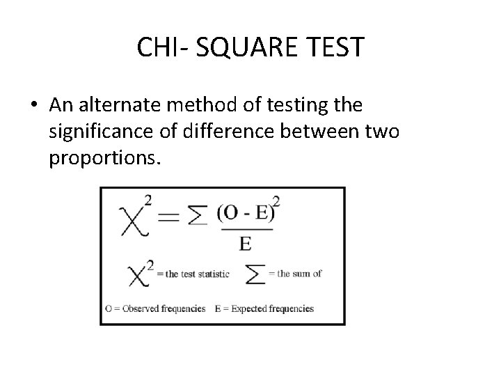 CHI- SQUARE TEST • An alternate method of testing the significance of difference between CHI- SQUARE TEST • An alternate method of testing the significance of difference between
