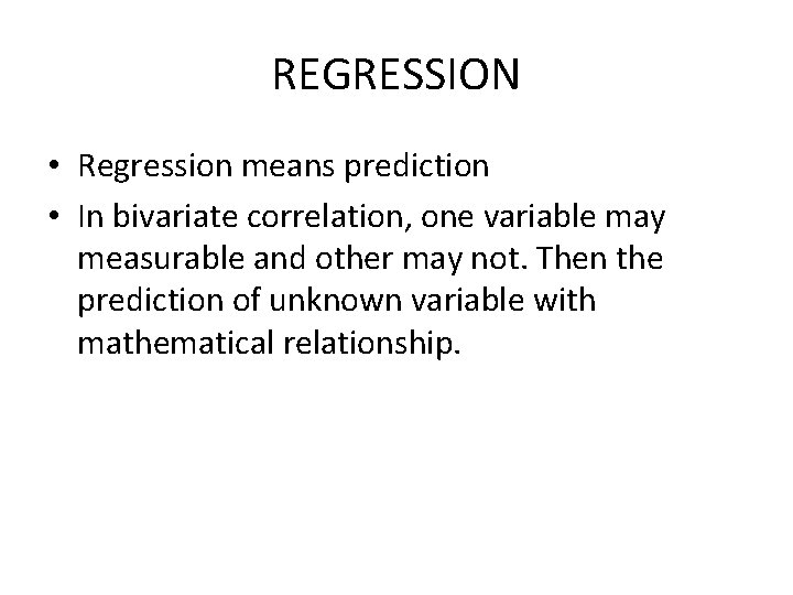 REGRESSION • Regression means prediction • In bivariate correlation, one variable may measurable and REGRESSION • Regression means prediction • In bivariate correlation, one variable may measurable and