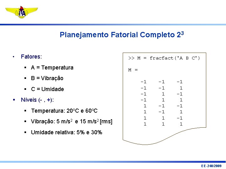 Planejamento Fatorial Completo 23 • Fatores: § A = Temperatura § B = Vibração
