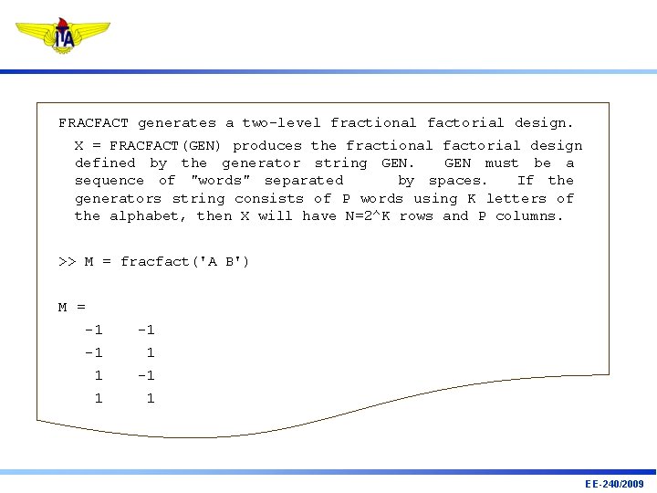 FRACFACT generates a two-level fractional factorial design. X = FRACFACT(GEN) produces the fractional factorial