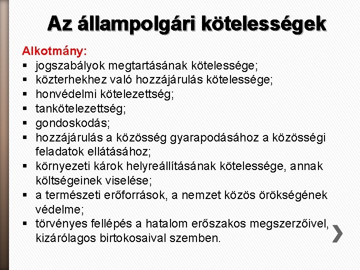 Az állampolgári kötelességek Alkotmány: § jogszabályok megtartásának kötelessége; § közterhekhez való hozzájárulás kötelessége; §