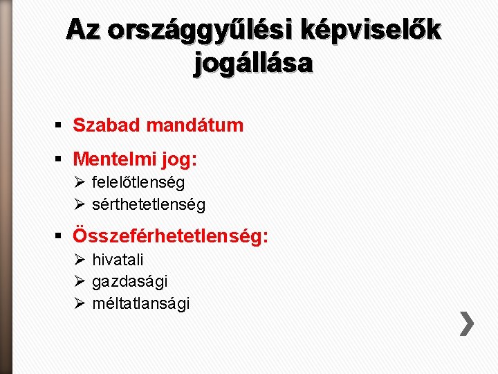 Az országgyűlési képviselők jogállása § Szabad mandátum § Mentelmi jog: Ø felelőtlenség Ø sérthetetlenség