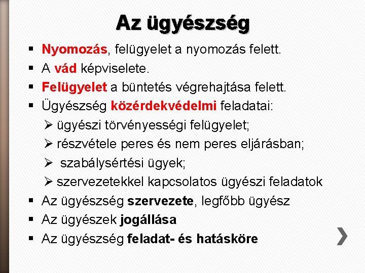 Az ügyészség § § Nyomozás, felügyelet a nyomozás felett. A vád képviselete. Felügyelet a