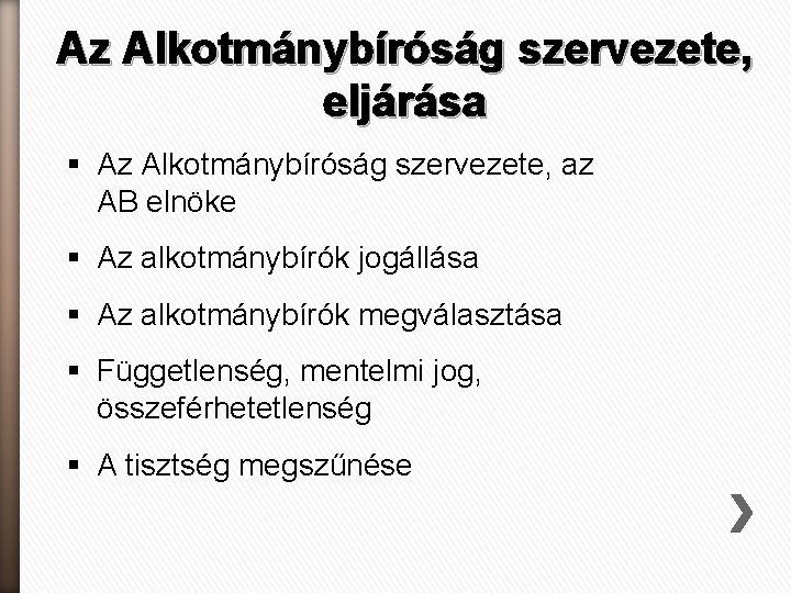 Az Alkotmánybíróság szervezete, eljárása § Az Alkotmánybíróság szervezete, az AB elnöke § Az alkotmánybírók