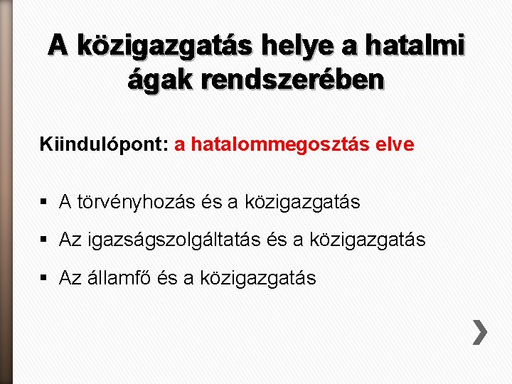 A közigazgatás helye a hatalmi ágak rendszerében Kiindulópont: a hatalommegosztás elve § A törvényhozás